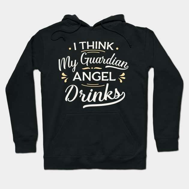 I think my guardian angel drinks Hoodie by TheDesignDepot